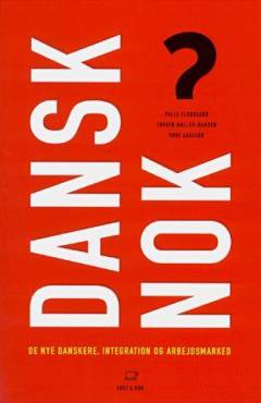 Dansk nok? : de nye danskere  - integration og arbejdsmarked