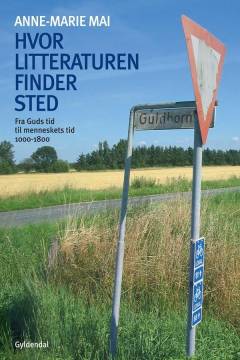 Hvor litteraturen finder sted. 1 : Fra Guds tid til menneskets tid - 1000-1800