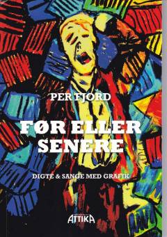 Før eller senere : digte & sange med grafik