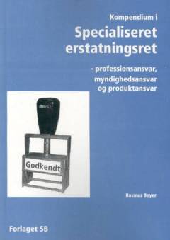 Kompendium i specialiseret erstatningsret : professionsansvar, myndighedsansvar og produktansvar