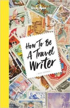 How to be a travel writer