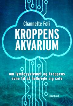 Kroppens akvarium : om lymfesystemet og kroppens evne til at helbrede sig selv