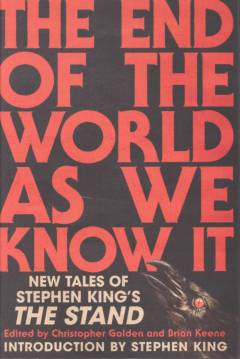 The end of the world as we know it : new tales of Stephen King's The Stand