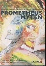 Prometheus myten : græske myter fra antikken til det 21. århundrede