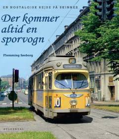 Der kommer altid en sporvogn : en nostalgisk rejse på skinner