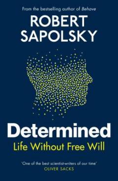 Determined : life without free will
