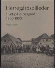Herregårdsbilleder : livet på Moesgård 1900-1950
