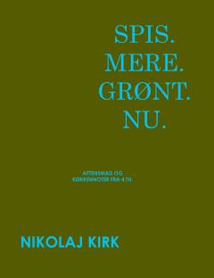 Spis - mere - grønt - nu : aftensmad og køkkennoter fra 4.th.