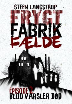 Frygt, fabrik, fælde. 2. episode : Blod varsler død