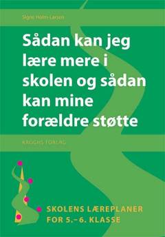 Sådan kan jeg lære mere i skolen og sådan kan mine forældre støtte : skolens læreplaner for 5.-6. klasse