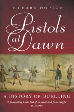 Pistols at dawn : a history of duelling