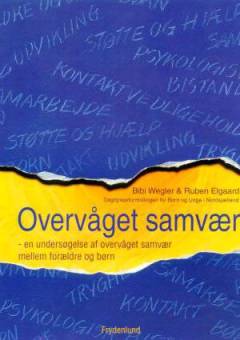 Overvåget samvær : en undersøgelse af overvåget samvær mellem forældre og børn
