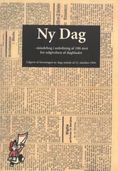 Ny Dag : mindebog i anledning af 100 året for udgivelsen af dagbladet
