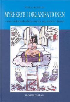 Myrekryb i organisationen : om virksomhedens myter og ånden i huset
