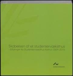 Skabelsen af et studentervæksthus : erfaringer fra Studentervæksthus Aarhus 2009-2015