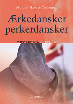 Ærkedansker perkerdansker : perspektiver på integration