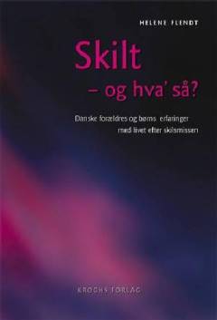 Skilt - og hva' så? : danske forældres og børns erfaringer med livet efter skilsmissen
