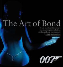 The art of Bond : from storyboard to screen: the creative process behind the James Bond phenomenon