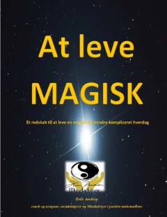 At leve magisk : et redskab til at leve en magisk og mindre kompliceret hverdag