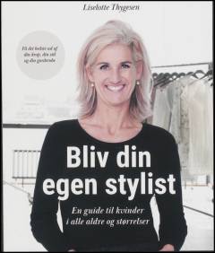 Bliv din egen stylist : en guide til kvinder i alle aldre og størrelser