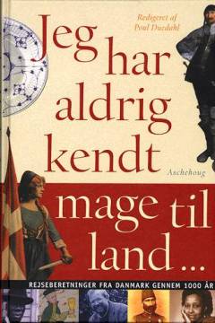 Jeg har aldrig kendt mage til land : rejseberetninger fra Danmark gennem 1000 år