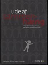 Ude af sammenhæng : om professionelles arbejde med børn i udsatte positioner
