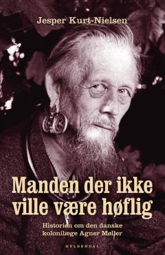 Manden der ikke ville være høflig : kolonilægen Agner Møller