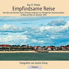 Empfindsame Reise : die Fahrt des Dichters Hans Christian Andersen zur königliche Sommerresidenz in Wyk auf Föhr im Sommer 1844