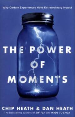 The power of moments : why certain experiences have extraordinary impact
