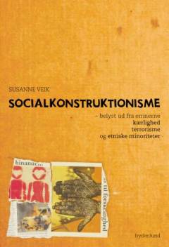 Socialkonstruktionisme : belyst ud fra emnerne kærlighed, terrorisme og etniske minoriteter