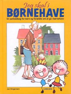 Jeg skal i børnehave : en samtalebog for børn og forældre om at gå i børnehave