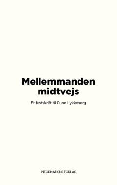 Mellemmanden midtvejs : et festskrift til Rune Lykkeberg