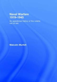 Naval warfare 1919-1945 : an operational history of the volatile war at sea
