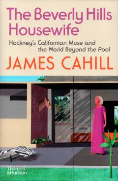 The Beverly Hills housewife : Hockney's Californian muse and the world beyond the pool