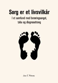 Sorg er et livsvilkår i et samfund med berøringsangst, tabu og diagnosetrang