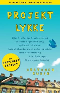 Projekt lykke eller hvorfor jeg brugte et år på at starte dagen med sang, rydde ud i skabene, lære at skændes på en ordentlig måde, læse Aristoteles og i det hele taget få en sjovere hverdag