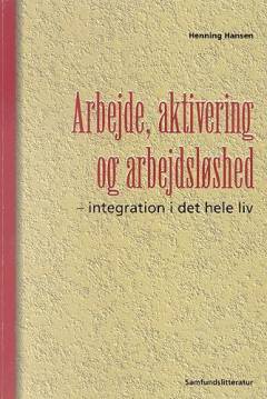 Arbejde, aktivering og arbejdsløshed : integration i det hele liv?