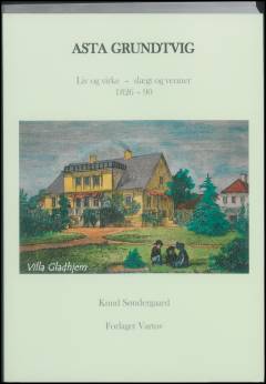 Asta Grundtvig : liv og virke - slægt og venner 1826-90