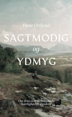 Sagtmodig og ydmyg : om Jesu overstrømmende kærlighed til syndere