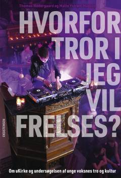 Hvorfor tror I jeg vil frelses? : om uKirke og undersøgelsen af unge voksnes tro og kultur