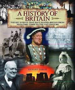 A history of Britain : the key events that have shaped Britain from Neolithic times to the 21st century