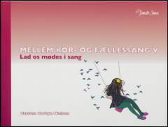 Mellem kor- og fællessang. Bind 5 : Lad os mødes i sang