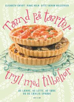 Tænd på tærter og tryl med tilbehør : de lækre, de lette, de søde og de særlig sprøde