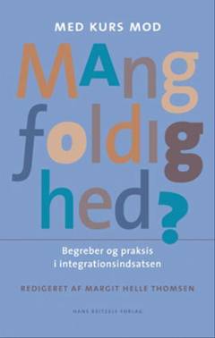 Med kurs mod mangfoldighed? : begreber og praksis i integrationsindsatsen