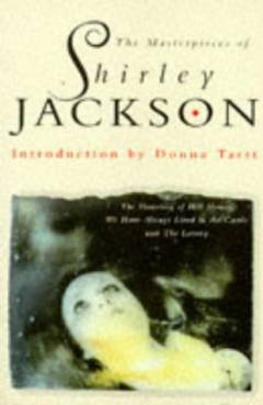 The masterpieces of Shirley Jackson : The Lottery, The haunting of Hill house, We have always lived in the castle