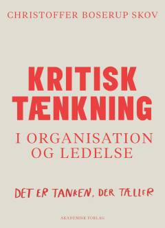 Kritisk tænkning i organisation og ledelse : det er tanken, der tæller