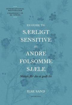 En guide til særligt sensitive og andre følsomme sjæle : sådan får du et godt liv