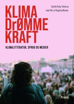 Klima-drømmekraft : klimalitteratur, sprog og medier