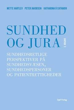 Sundhed og jura : sundhedsretlige perspektiver på sundhedsvæsen, sundhedspersoner og patientrettigheder