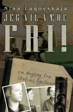 Jeg vil være fri! : en dagbog fra Stalins Sovjet